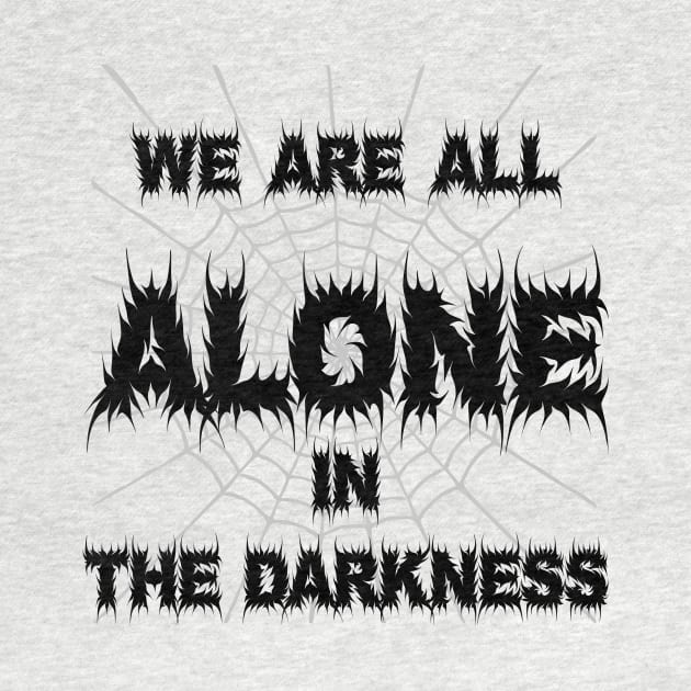 We are all alone in the Darkness by trainedspade